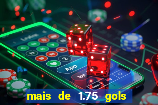 mais de 1.75 gols o que significa estrela bet